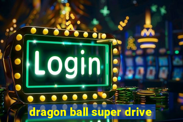 dragon ball super drive